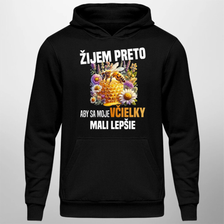 Žijem preto, aby sa moje včielky mali lepšie  - pánska mikina s potlačou