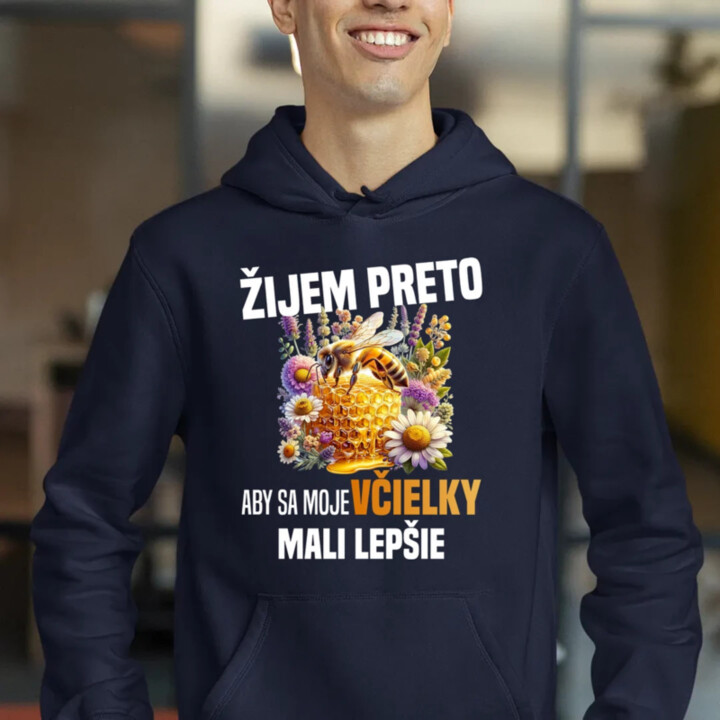 Žijem preto, aby sa moje včielky mali lepšie  - pánska mikina s potlačou