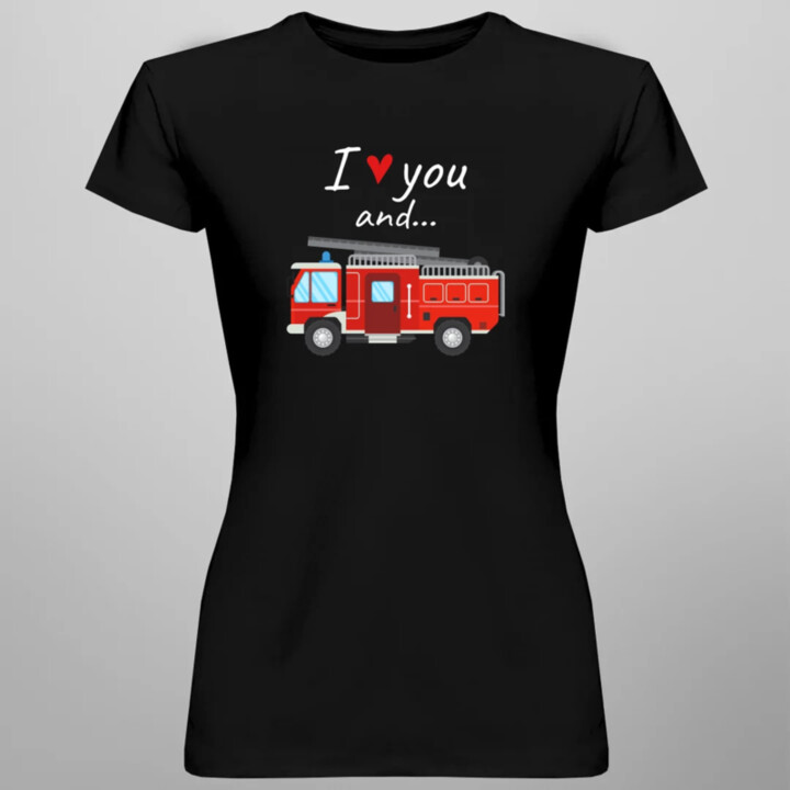 I love you and hasičské auto - dámske tričko s potlačou