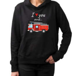 I love you and hasičské auto  - dámska mikina s potlačou