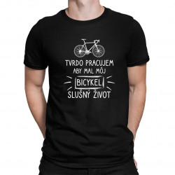 Tvrdo pracujem, aby mal môj Bicykel slušný život - pánske tričko s potlačou