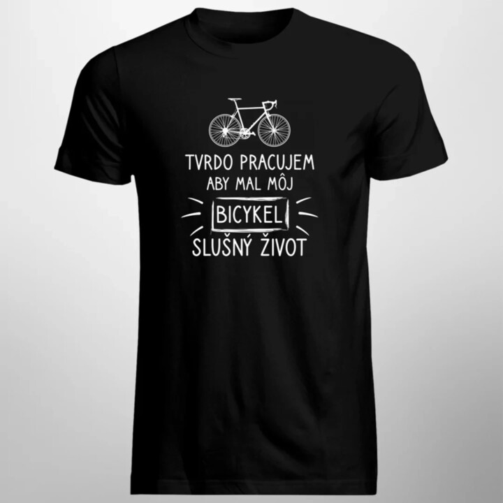 Tvrdo pracujem, aby mal môj Bicykel slušný život - pánske tričko s potlačou