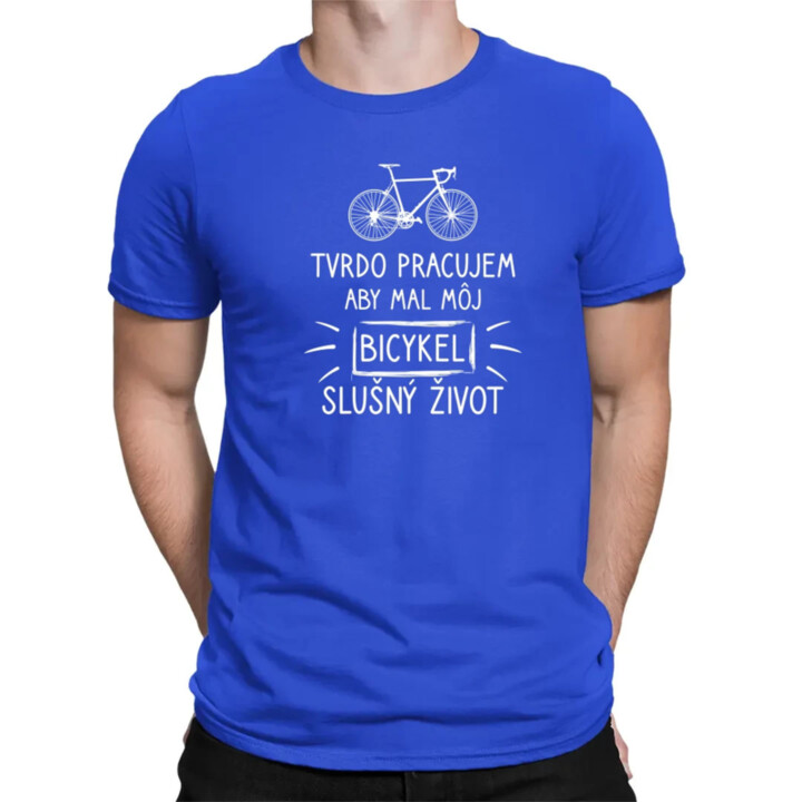 Tvrdo pracujem, aby mal môj Bicykel slušný život - pánske tričko s potlačou