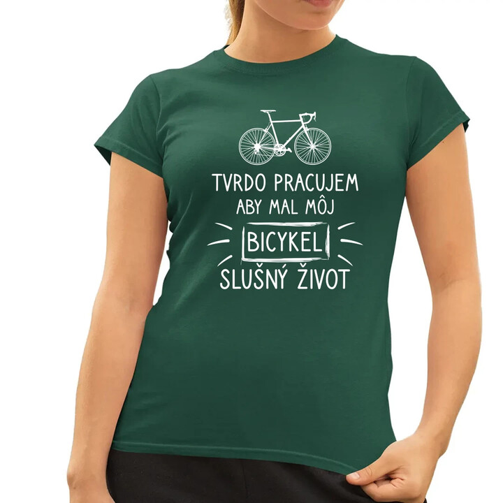Tvrdo pracujem, aby mal môj Bicykel slušný život - dámske tričko s potlačou