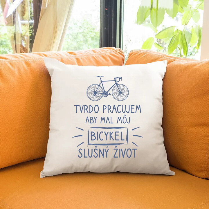 Tvrdo pracujem, aby mal môj Bicykel slušný život - vankúš s potlačou