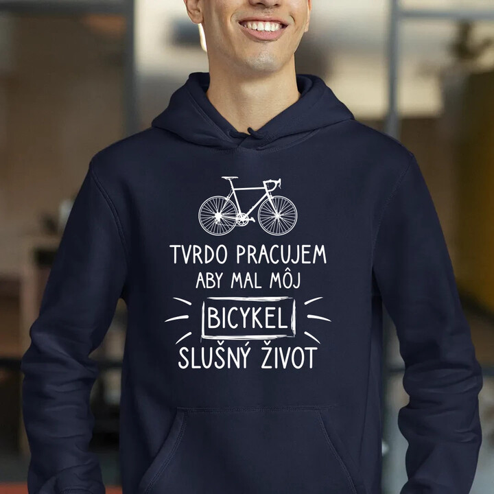 Tvrdo pracujem, aby mal môj Bicykel slušný život  - pánska mikina s potlačou