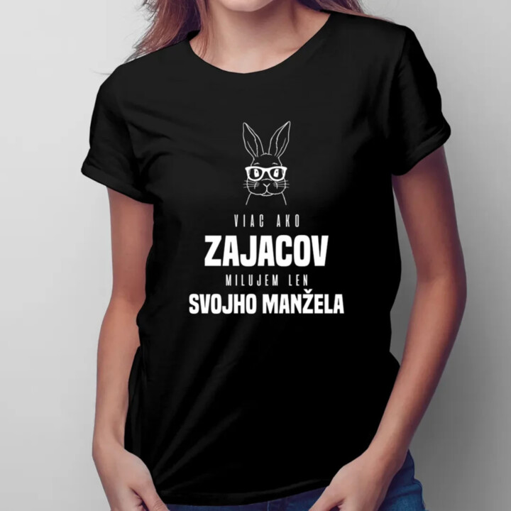 Viac ako zajacov milujem len svojho manžela - dámske tričko s potlačou