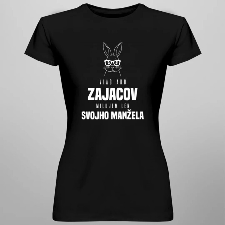 Viac ako zajacov milujem len svojho manžela - dámske tričko s potlačou