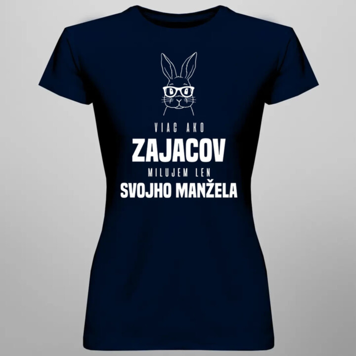 Viac ako zajacov milujem len svojho manžela - dámske tričko s potlačou