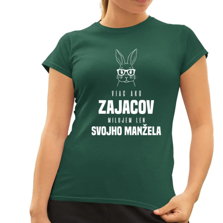 Viac ako zajacov milujem len svojho manžela - dámske tričko s potlačou