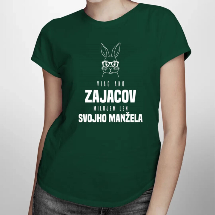 Viac ako zajacov milujem len svojho manžela - dámske tričko s potlačou