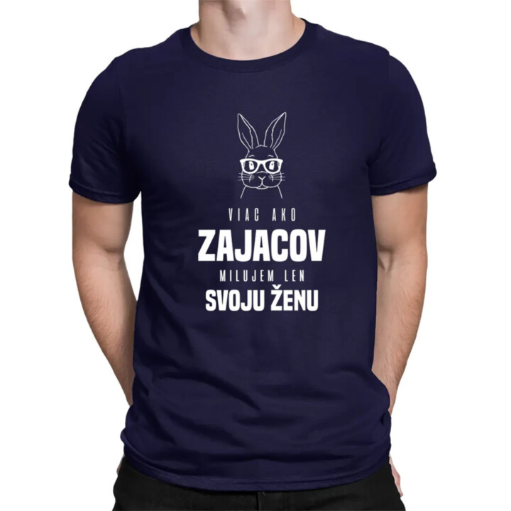 Viac ako zajacov milujem len svoju ženu - pánske tričko s potlačou