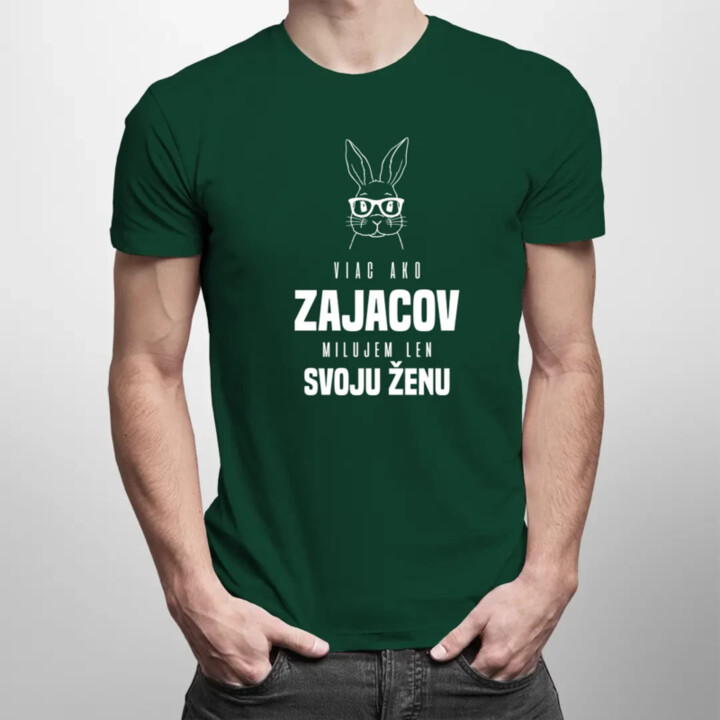 Viac ako zajacov milujem len svoju ženu - pánske tričko s potlačou