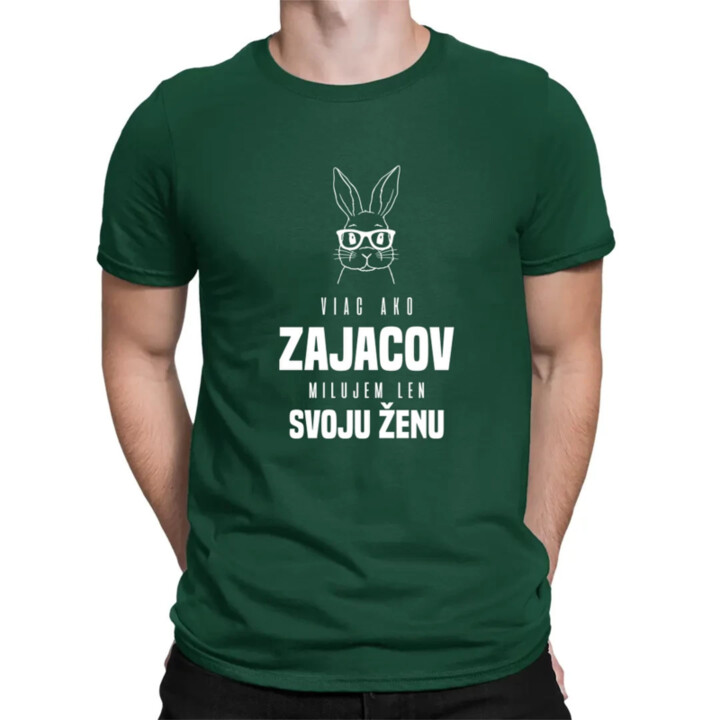 Viac ako zajacov milujem len svoju ženu - pánske tričko s potlačou