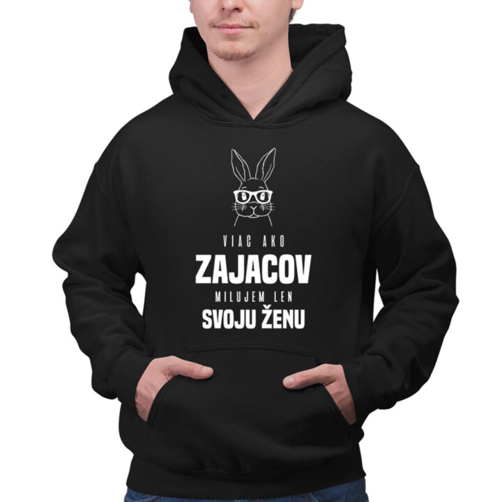Viac ako zajacov milujem len svoju ženu  - pánska mikina s potlačou