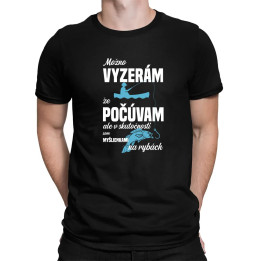 Možná vypadám, že poslouchám, ale ve skutečnosti jsem myšlenkami na rybách - pánske tričko s potlačou