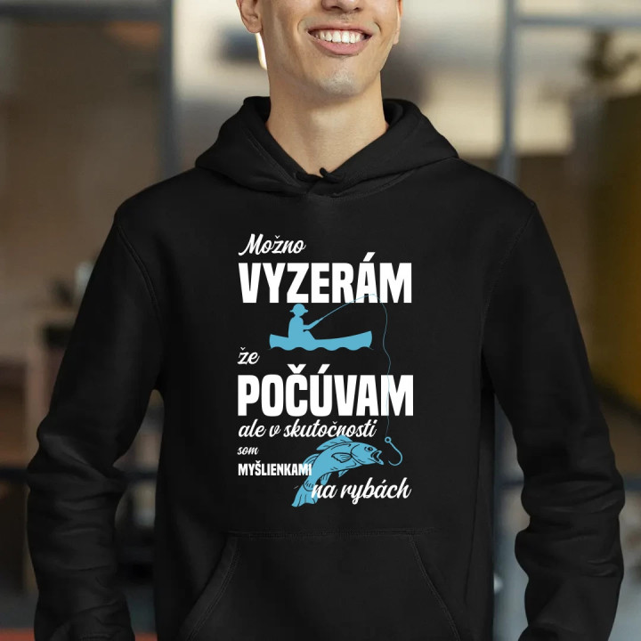 Možná vypadám, že poslouchám, ale ve skutečnosti jsem myšlenkami na rybách  - pánska mikina s potlačou
