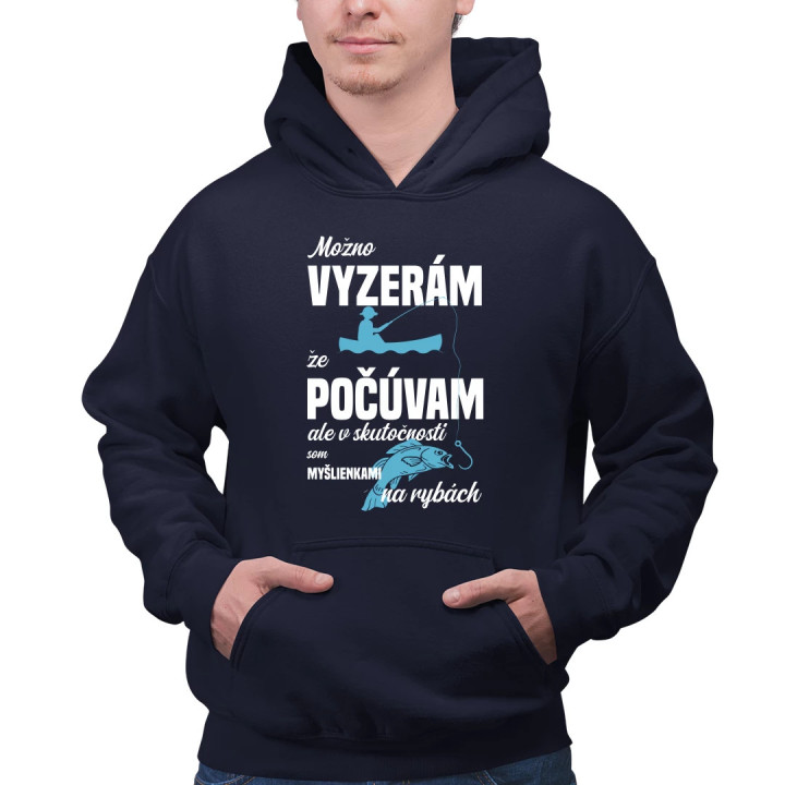Možná vypadám, že poslouchám, ale ve skutečnosti jsem myšlenkami na rybách  - pánska mikina s potlačou