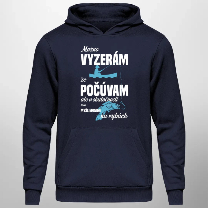Možná vypadám, že poslouchám, ale ve skutečnosti jsem myšlenkami na rybách  - pánska mikina s potlačou