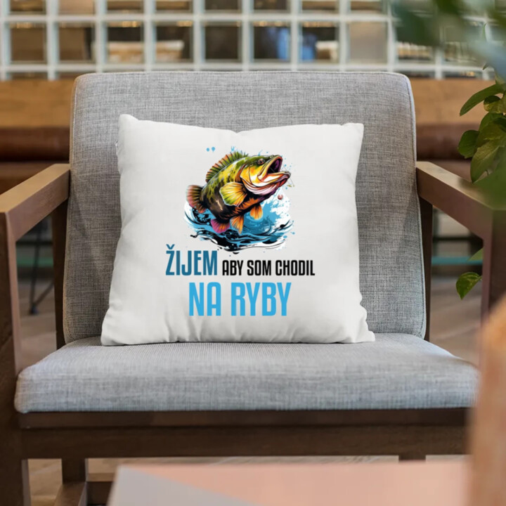 Žijem, aby som chodil na ryby  - vankúš s potlačou