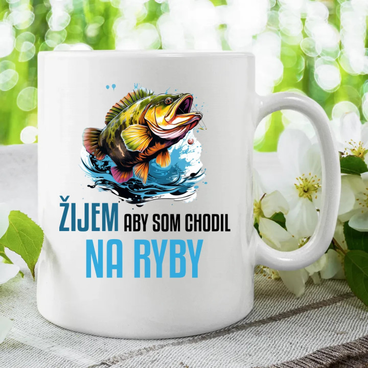 Žijem, aby som chodil na ryby  - keramický hrnček s potlačou