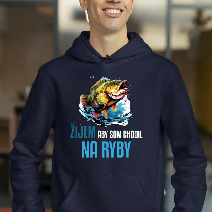 Žijem, aby som chodil na ryby   - pánska mikina s potlačou