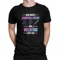 Som manžel zdravotnej sestry, mám Valentína každý deň  - pánske tričko s potlačou