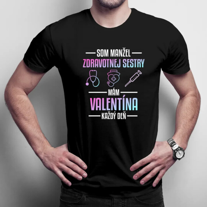 Som manžel zdravotnej sestry, mám Valentína každý deň  - pánske tričko s potlačou
