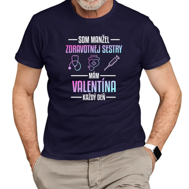 Som manžel zdravotnej sestry, mám Valentína každý deň  - pánske tričko s potlačou