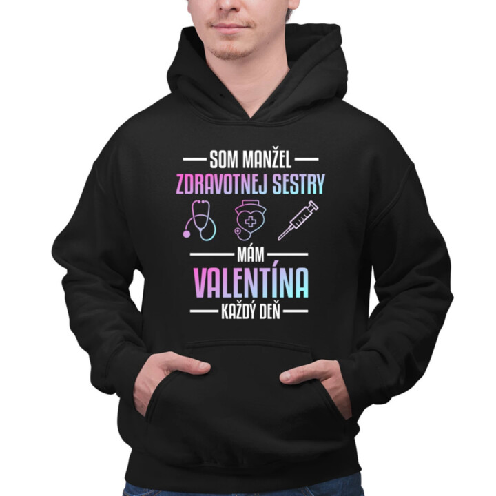 Som manžel zdravotnej sestry, mám Valentína každý deň   - pánska mikina s potlačou