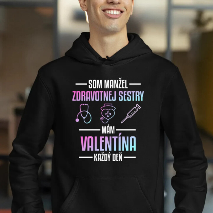Som manžel zdravotnej sestry, mám Valentína každý deň   - pánska mikina s potlačou
