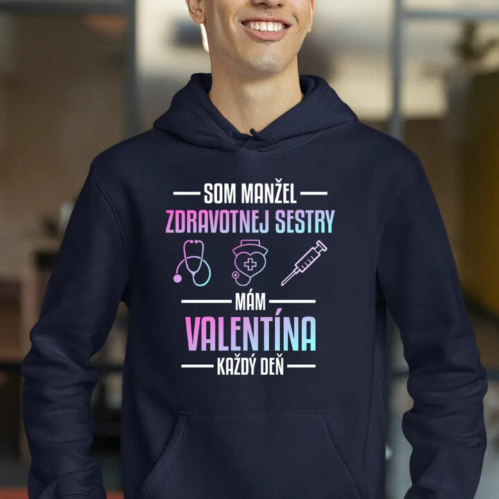 Som manžel zdravotnej sestry, mám Valentína každý deň   - pánska mikina s potlačou