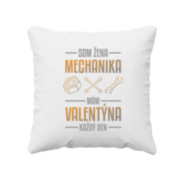 Som žena mechanika, mám Valentína každý deň  - vankúš s potlačou