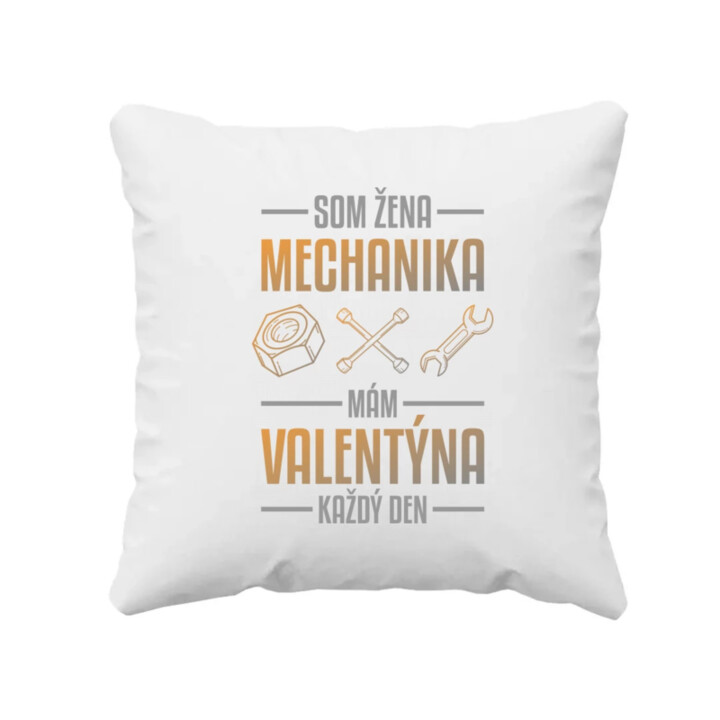 Som žena mechanika, mám Valentína každý deň  - vankúš s potlačou