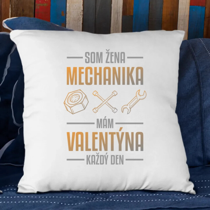 Som žena mechanika, mám Valentína každý deň  - vankúš s potlačou