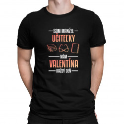 Som manžel učiteľky, , mám Valentína každý deň V2 - pánske tričko s potlačou