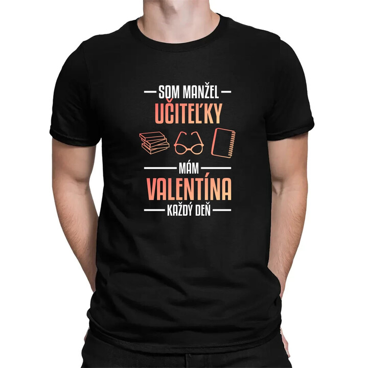 Som manžel učiteľky, , mám Valentína každý deň V2 - pánske tričko s potlačou