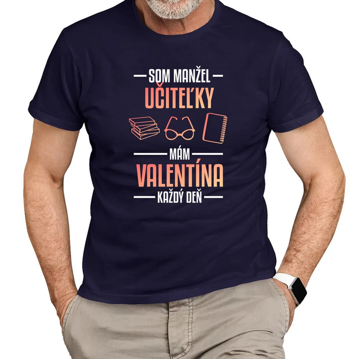 Som manžel učiteľky, , mám Valentína každý deň V2 - pánske tričko s potlačou