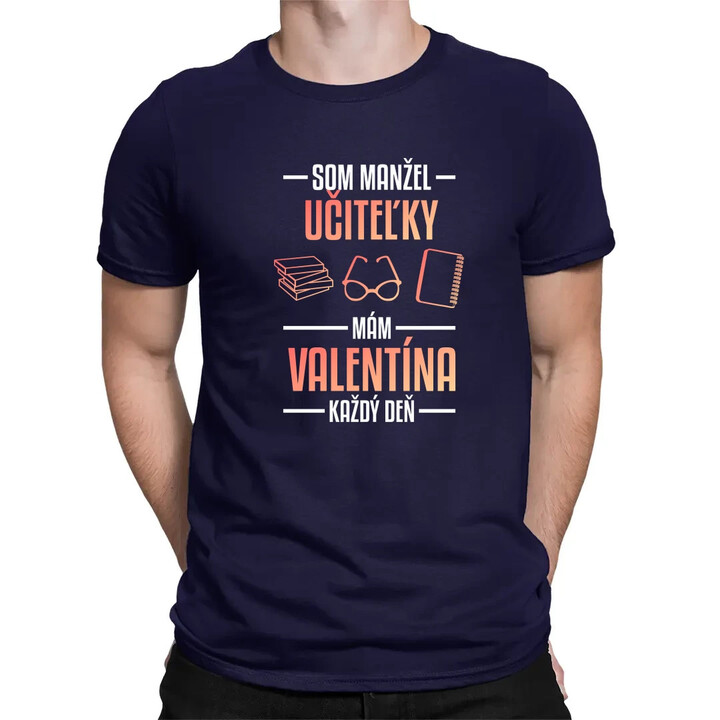Som manžel učiteľky, , mám Valentína každý deň V2 - pánske tričko s potlačou