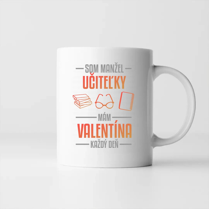 Som manžel učiteľky, , mám Valentína každý deň V2 - keramický hrnček s potlačou