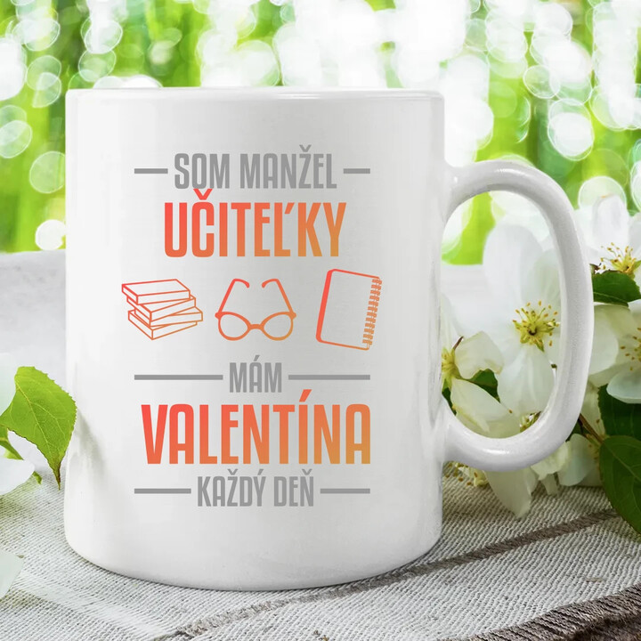 Som manžel učiteľky, , mám Valentína každý deň V2 - keramický hrnček s potlačou