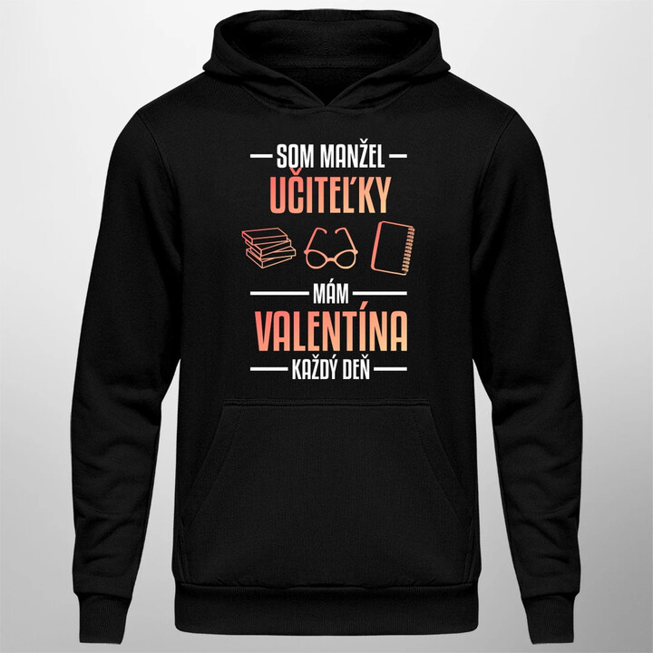 Som manžel učiteľky, mám Valentína každý deň V2  - pánska mikina s potlačou