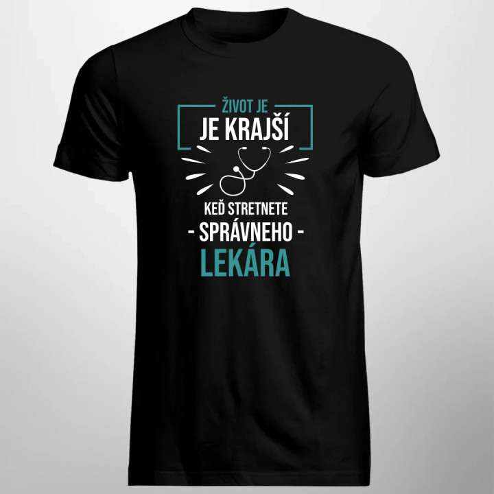 Život je krajší,  keď stretnete správneho lekára - pánske tričko s potlačou