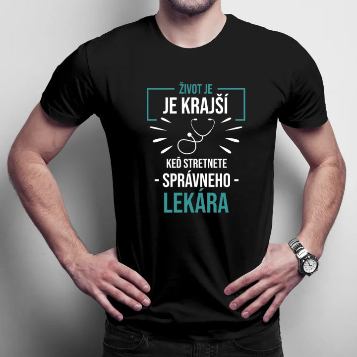 Život je krajší,  keď stretnete správneho lekára - pánske tričko s potlačou