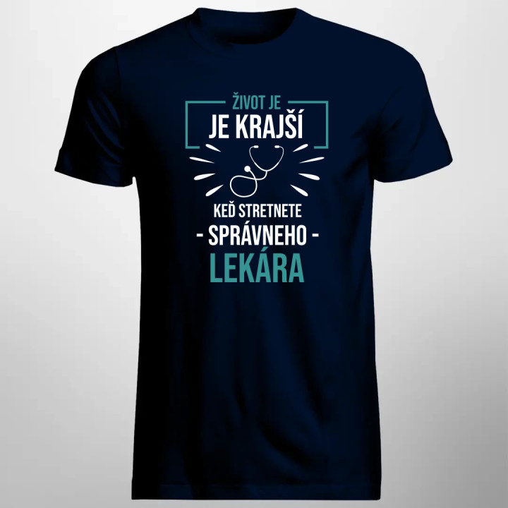 Život je krajší,  keď stretnete správneho lekára - pánske tričko s potlačou