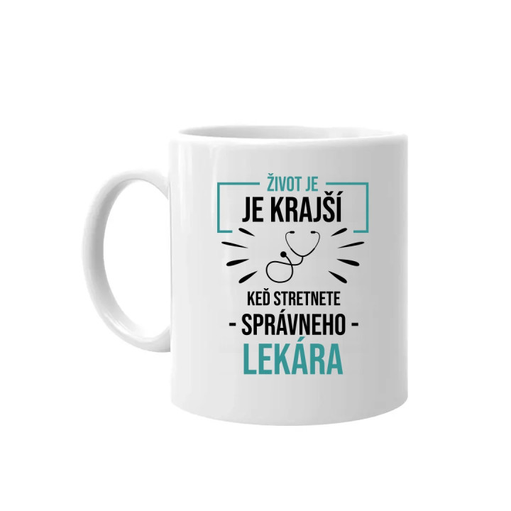 Život je krajší,  keď stretnete správneho lekára - keramický hrnček s potlačou