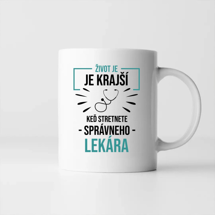 Život je krajší,  keď stretnete správneho lekára - keramický hrnček s potlačou