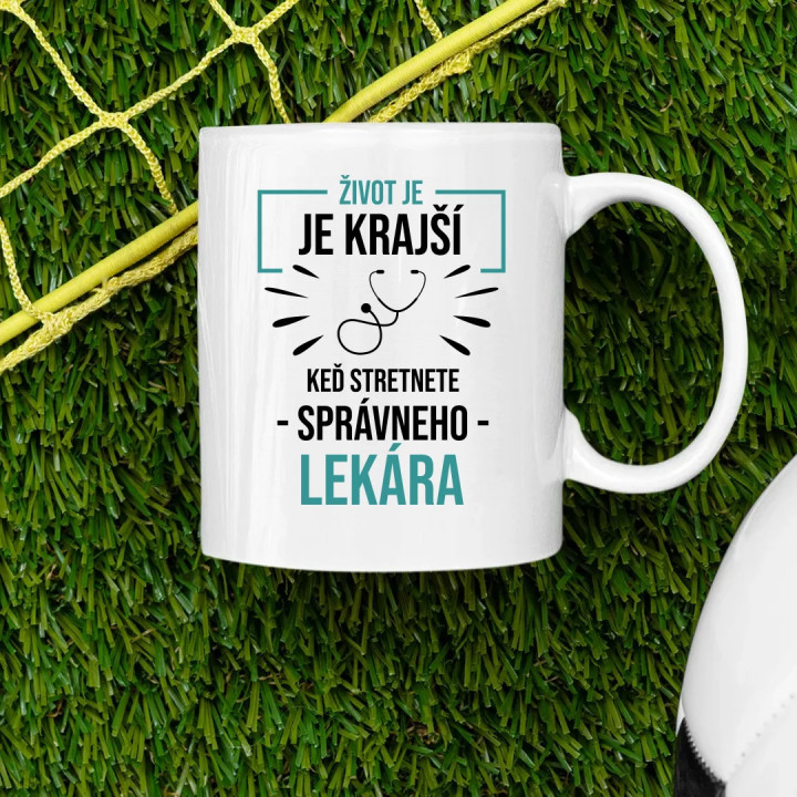 Život je krajší,  keď stretnete správneho lekára - keramický hrnček s potlačou