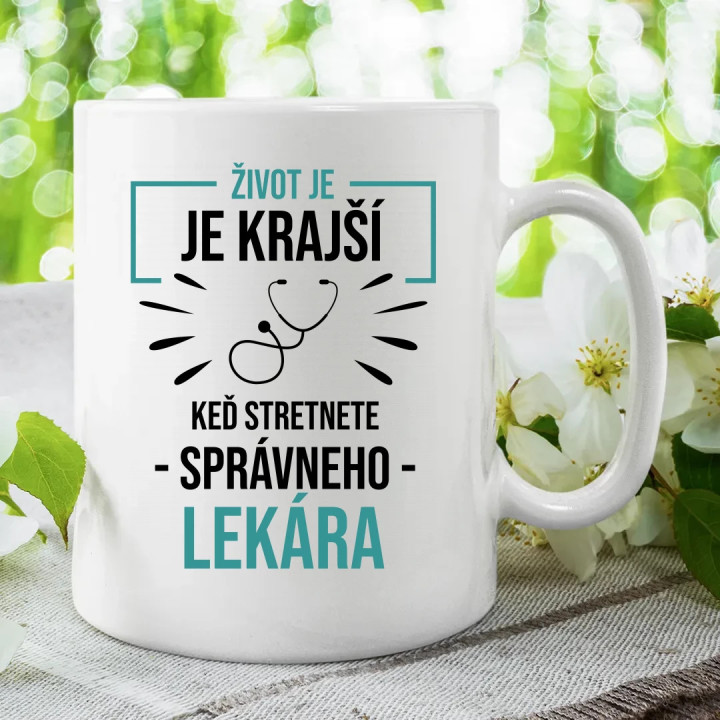 Život je krajší,  keď stretnete správneho lekára - keramický hrnček s potlačou