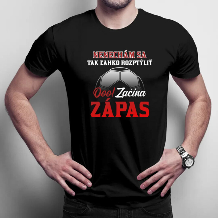 Nenechám sa tak ľahko rozptýliť. Ooo! Začína zápas - pánske tričko s potlačou